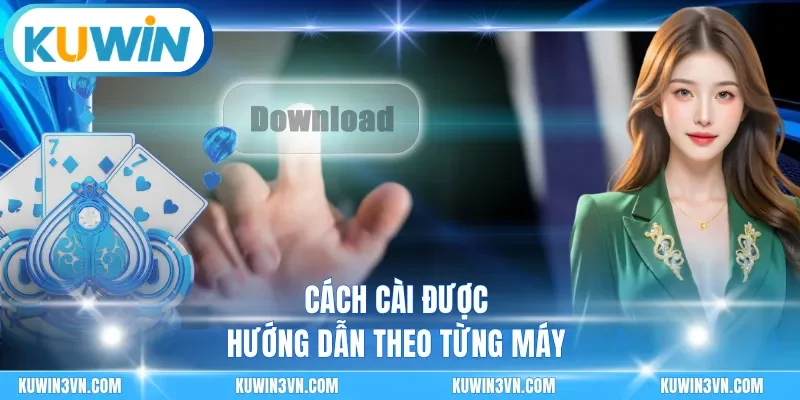 Cách cài được hướng dẫn theo từng máy