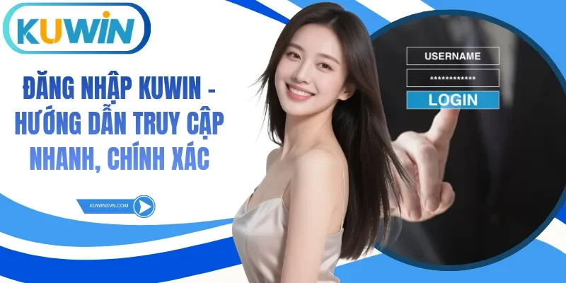 Đăng Nhập Kuwin - Hướng Dẫn Truy Cập Nhanh, Chính Xác