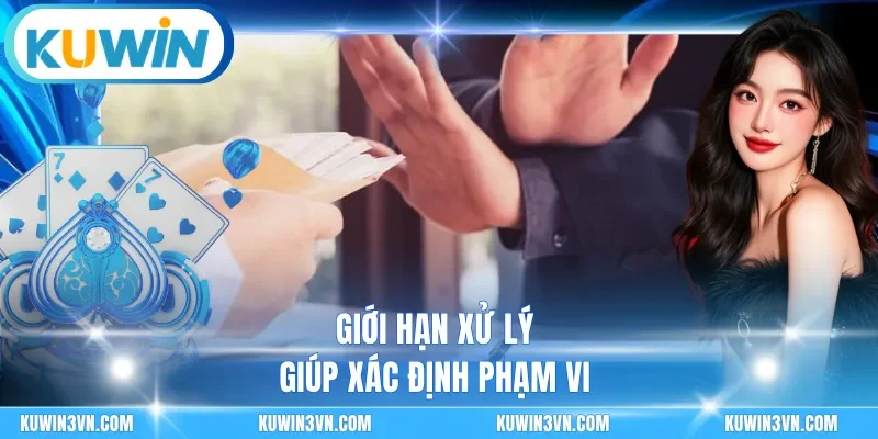 Giới hạn xử lý giúp xác định phạm vi