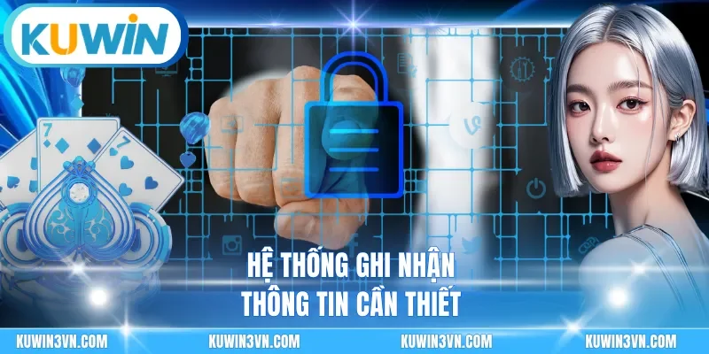 Hệ thống ghi nhận thông tin cần thiết