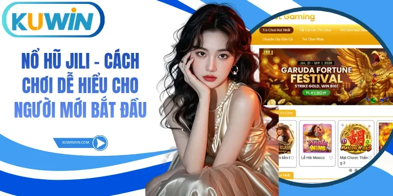 Nổ Hũ Jili - Cách Chơi Dễ Hiểu Cho Người Mới Bắt Đầu
